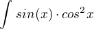 $\int_{}^{}sin(x)\cdot cos^2x$