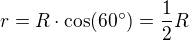 $r = R \cdot \cos(60�) = \frac{1}{2}R$