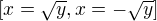 $\left[ x=\sqrt{y} , x=-\sqrt{y} \right] $