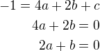 $-1=4a+2b+c\\4a+2b=0\\2a+b=0$