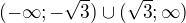$(-\infty ; -\sqrt{3})\cup{(\sqrt{3}};\infty )$