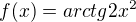 $f(x) = arctg2x^{2}$