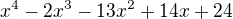 $x^4-2x^3-13x^2+14x+24$