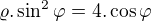 $\varrho .\sin^{2} \varphi =4.\cos \varphi $
