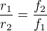 $\frac{r_{1}}{r_{2}}=\frac{f_{2}}{f_{1}}$