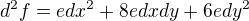 $d^{2}f=e dx^{2}+8e dx dy+6e dy^{2}$
