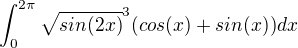 $\int_{0}^{2\pi }\sqrt{sin(2x)}^{3}(cos(x)+sin(x))dx$