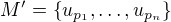 $M'=\{u_{p_1},\dots,u_{p_n}\}$
