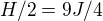 $H/2=9J/4$