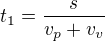 $t_1=\frac s{v_p+v_v}$