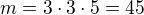 $m=3\cdot3\cdot5=45$