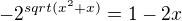 $-2^{sqrt(x^2+x)}=1-2x$