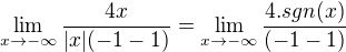 $\lim_{x\to-\infty}\frac{4x}{|x|(-1-1)}=\lim_{x\to-\infty}\frac{4.sgn(x)}{(-1-1)}$