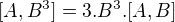 $[A,B^{3}]=3.B^{3}.[A,B]$