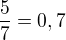 $\frac{5}{7}=0,7$