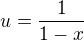 $u=\frac{1}{1-x}$