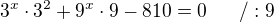 $3^x\cdot 3^2+9^x\cdot 9-810=0~~~~~/:9$