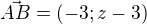 $\vec{AB}=(-3;z-3)$
