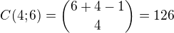 $C(4;6) = {6+4-1\choose4} = 126$