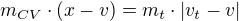 $m_{CV} \cdot (x-v)=m_t \cdot |v_t-v|$