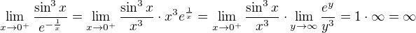 $\lim_{x\to0^{+}}\frac{\sin ^{3}x}{e^{-\frac{1}{x}}}=\lim_{x\to0^{+}}\frac{\sin ^{3}x}{x^3}\cdot x^3 e^{\frac{1}{x}}=\lim_{x\to0^{+}}\frac{\sin ^{3}x}{x^3}\cdot\lim_{y\to\infty}\frac{e^y}{y^3}=1\cdot\infty=\infty$