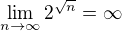 $\lim_{n\to\infty}2^{\sqrt{n}} = \infty$