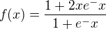 $f(x)=\frac{1+2xe^-x }{1+e^-x }$