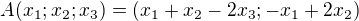 $A(x_1;x_2;x_3)=(x_1+x_2-2x_3;-x_1+2x_2)$