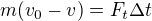$m(v_0-v)=F_t\Delta t$