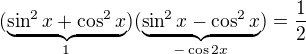 $(\underbrace{\sin ^2x+\cos^2x}_{1})(\underbrace{\sin^2x-\cos^2x}_{-\cos2x})=\frac12$