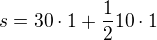 $s=30\cdot 1 +\frac{1}{2}10\cdot 1$