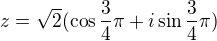 $z=\sqrt{2}(\cos \frac{3}{4}\pi +i\sin \frac{3}{4}\pi )$