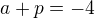 $a+p=-4$