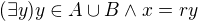 $(\exists y) y\in A\cup B \land x=ry$