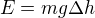 $E=mg\Delta h$