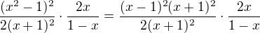 $\frac{(x^2-1)^2}{2(x+1)^2}\cdot \frac{2x}{1-x}=\frac{(x-1)^2(x+1)^2}{2(x+1)^2}\cdot \frac{2x}{1-x}$