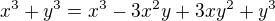 $x^3+y^3=x^3-3x^2y+3xy^2+y^3$