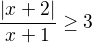 $\frac{|x+2|}{x+1}\ge 3$