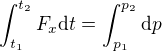 $\int_{t_1}^{t_2}F_x\text dt=\int_{p_1}^{p_2}\text dp$
