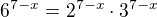 kopírovat do textarea $6^{7-x}=2^{7-x}\cdot 3^{7-x}$