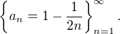 $\{ a_n = 1-\frac{1}{2n}\}_{n=1}^{\infty}.$