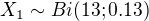 $X_{1}\sim Bi(13; 0.13)$