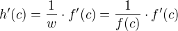 $h'(c) =\frac{1}{w}\cdot f'(c) = \frac{1}{f(c)}\cdot f'(c)$