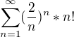 $\sum_{n=1}^{\infty }(\frac{2}{n})^n*n!$