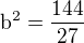 $\mathrm{b}^{2}=\frac{144}{27}$