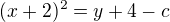$(x+2)^{2}=y+4-c$