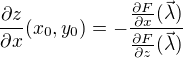 $\frac{\partial z}{\partial x}(x_0,y_0)=-\frac{\frac{\partial F}{\partial x}(\vec{\lambda})}{\frac{\partial F}{\partial z}(\vec{\lambda})}$