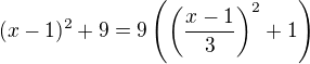 $(x-1)^{2}+9=9\(\(\frac{x-1}{3}\)^2+1\)$