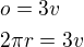 $o=3v\nl 2\pi r=3v$