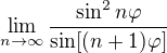 $\lim_{n\to\infty }\frac{\sin ^{2}n\varphi }{\sin [ (n+1)\varphi ]}$